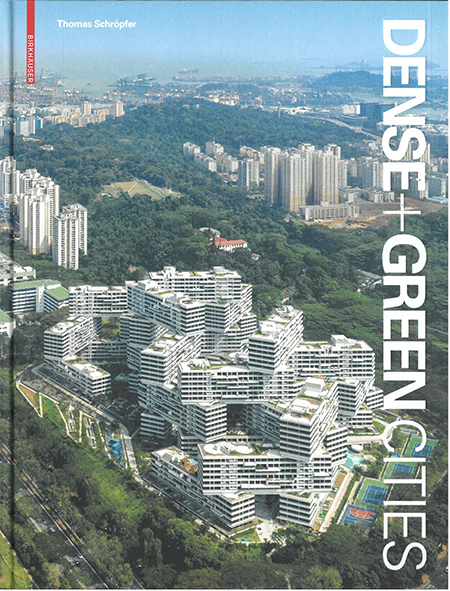 Dense + Green Cities: Architecture as Urban Ecosystem